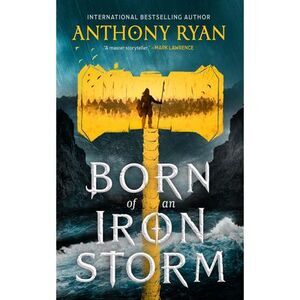 Born of an Iron Storm -- Anthony Ryan